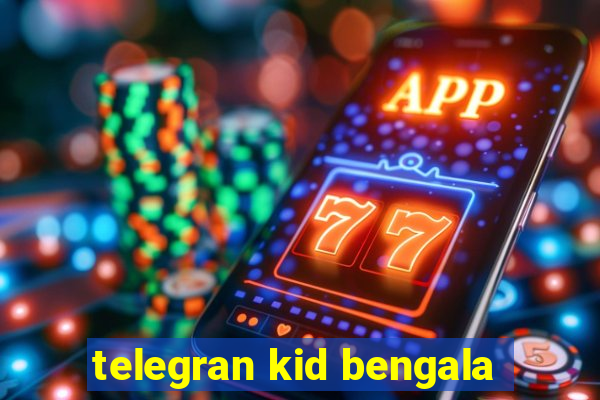 telegran kid bengala